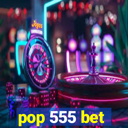 pop 555 bet